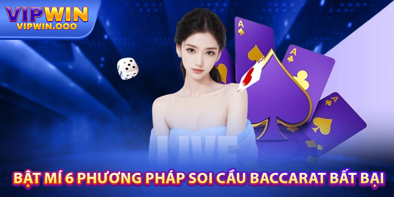 Soi Cầu Baccarat tại Vipwin – Mang Đến Độ Chính Xác Cao 5 Bật Mí 6 Phương Pháp Soi Cầu Baccarat Bất Bại