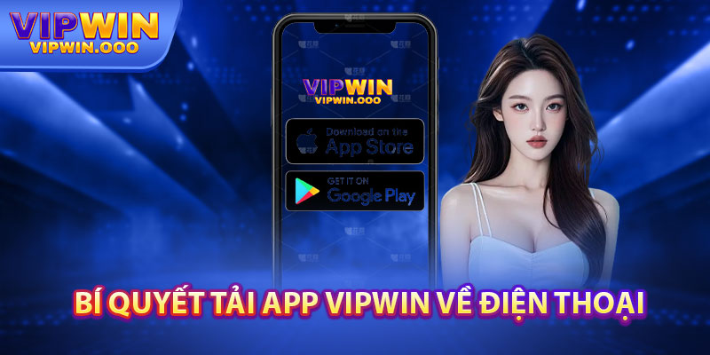 Nhanh Tay Tải App Vipwin – Tham Gia Sự Kiện Hot Nhất 2024 4 Bí quyết tải app Vipwin về điện thoại