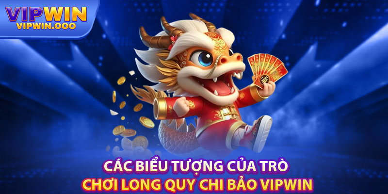 Long Quy Chi Bảo – Siêu Phẩm Nổ Hũ Hàng Đầu Tại Vipwin 4 Các Biểu Tượng Của Trò Chơi Long Quy Chi Bảo Vipwin