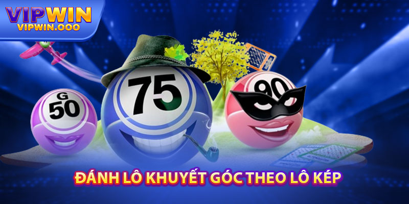 Lô Góc Khuyết Vipwin Là Gì? Các Thủ Thuật Chuẩn Xác 5 Đánh Lô Khuyết Góc Theo Lô Kép