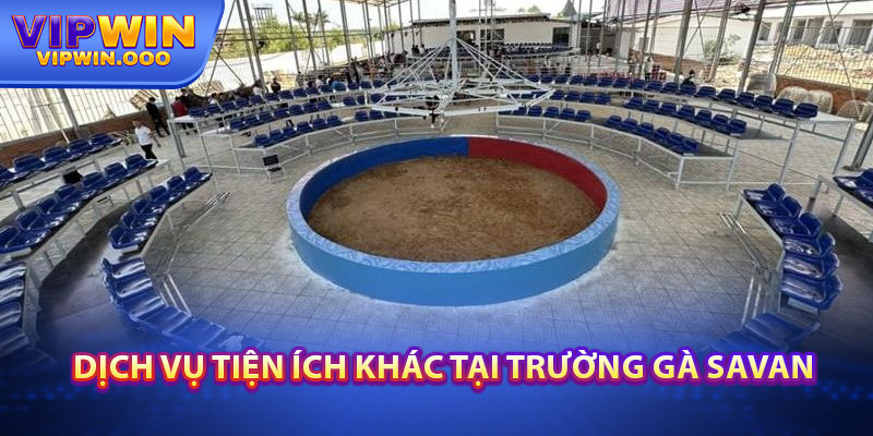 Trường Gà Savan – Đấu Trường Gà Ác Liệt Bậc Nhất Thế Giới 4 Dịch Vụ Tiện Ích Khác Tại Trường Gà Savan