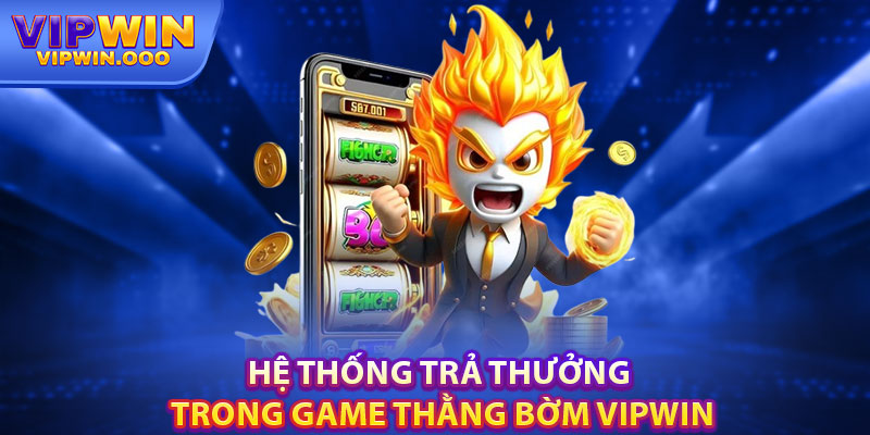 Thằng Bờm Vipwin – Game Slot Đẳng Cấp, Trả Thưởng Cao 6 Hệ Thống Trả Thưởng Trong Game Thằng Bờm Vipwin