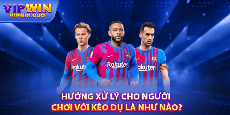 Phân Tích Kèo Dụ Chuẩn: Nhận Biết, Ứng Phó Và Thắng Lợi 4 Hướng Xử Lý Cho Người Chơi Với Kèo Dụ Là Như Nào?