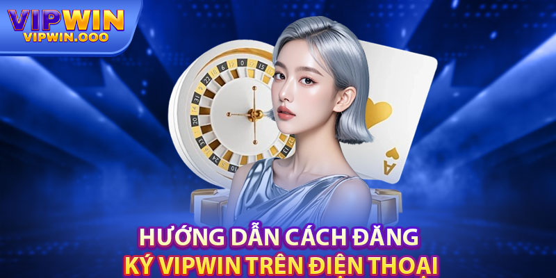 Đăng Ký Vipwin Chỉ 3 Bước Đơn Giản, Chi Tiết Cho Người Mới 3 Hướng dẫn cách đăng ký Vipwin trên điện thoại