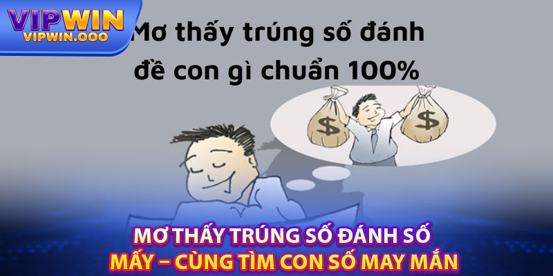 Mơ Thấy Trúng Số Đánh Số Mấy? Vipwin Gợi Ý Số May Mắn 3 Mơ Thấy Trúng Số Đánh Số Mấy – Cùng Tìm Con Số May Mắn