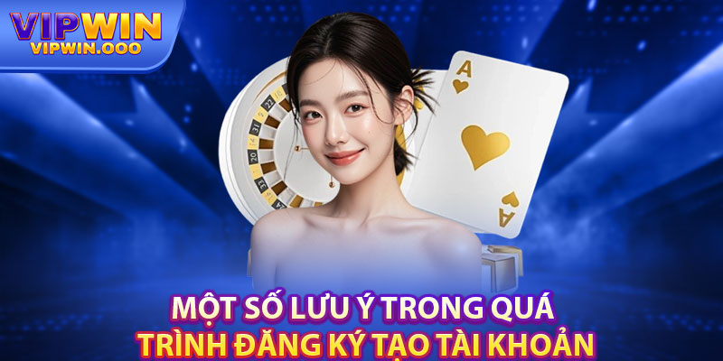 Đăng Ký Vipwin Chỉ 3 Bước Đơn Giản, Chi Tiết Cho Người Mới 4 Một số lưu ý trong quá trình đăng ký tạo tài khoản
