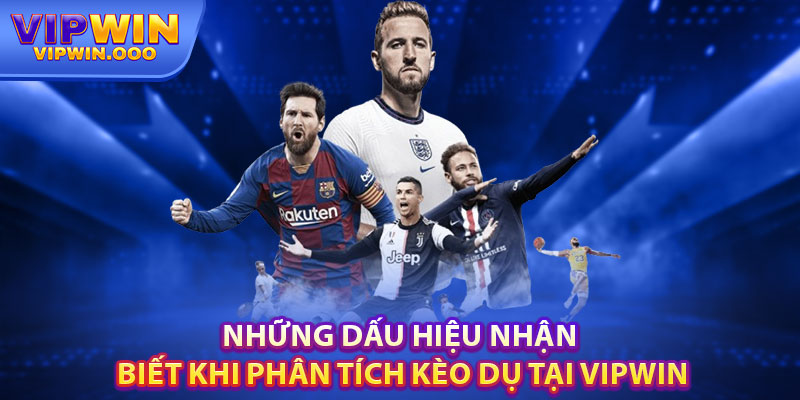 Phân Tích Kèo Dụ Chuẩn: Nhận Biết, Ứng Phó Và Thắng Lợi 3 Những Dấu Hiệu Nhận Biết Khi Phân Tích Kèo Dụ Tại Vipwin