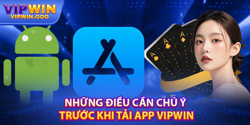 Nhanh Tay Tải App Vipwin – Tham Gia Sự Kiện Hot Nhất 2024 3 Những điều cần chú ý trước khi tải app Vipwin