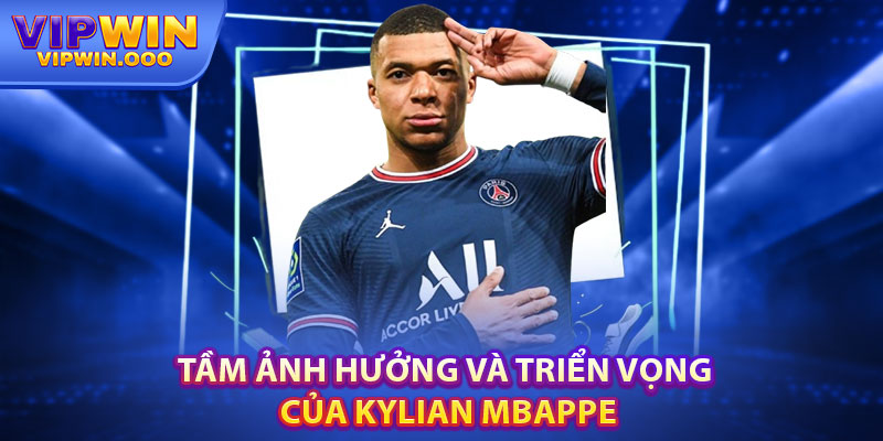 Kylian Mbappe - Sự Khởi Đầu Trở Thành Cầu Thủ Siêu Sao 6 Tầm Ảnh Hưởng Và Triển Vọng Của Kylian Mbappe