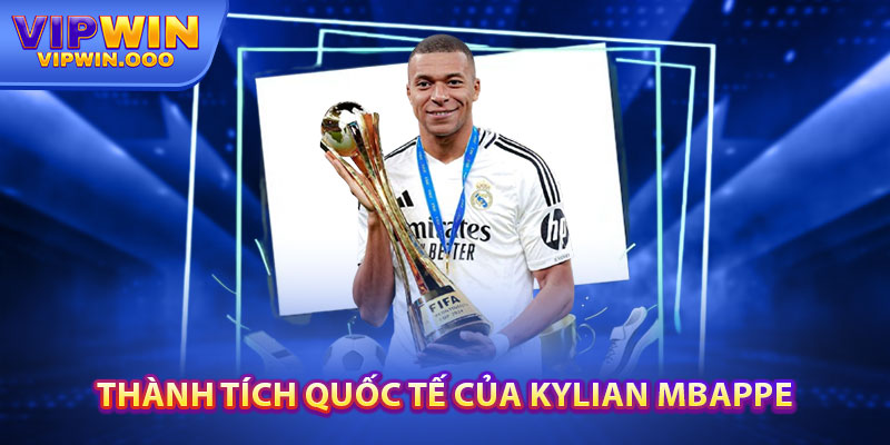 Kylian Mbappe - Sự Khởi Đầu Trở Thành Cầu Thủ Siêu Sao 5 Thành Tích Quốc Tế Của Kylian Mbappe