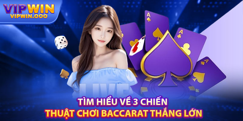 Soi Cầu Baccarat tại Vipwin – Mang Đến Độ Chính Xác Cao 6 Tìm Hiểu Về 3 Chiến Thuật Chơi Baccarat Thắng Lớn